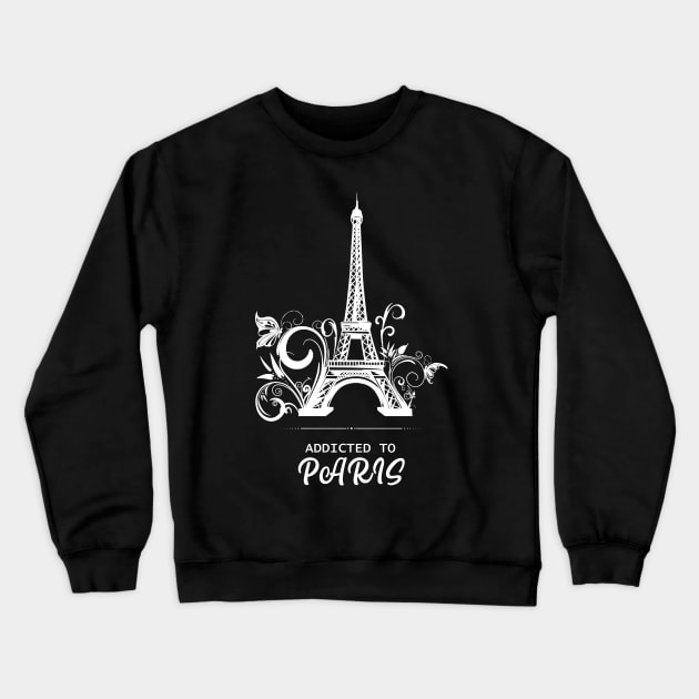 Addicted To Paris, Paris lovers, Eiffel Tower Lovers, France Crewneck Sweatshirt by Ghean
